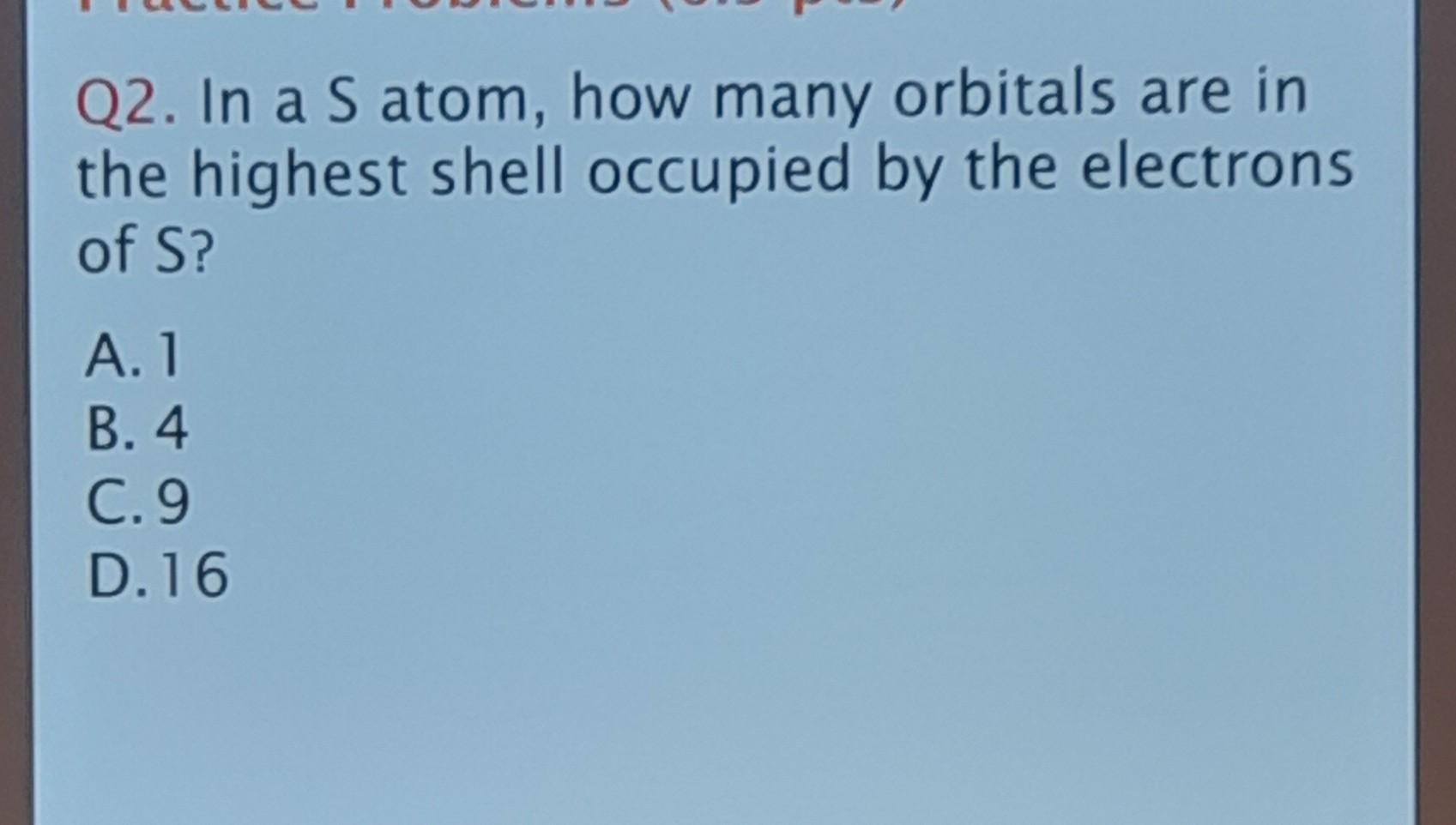 Solved Q2. In a S atom, how many orbitals are in the highest | Chegg.com