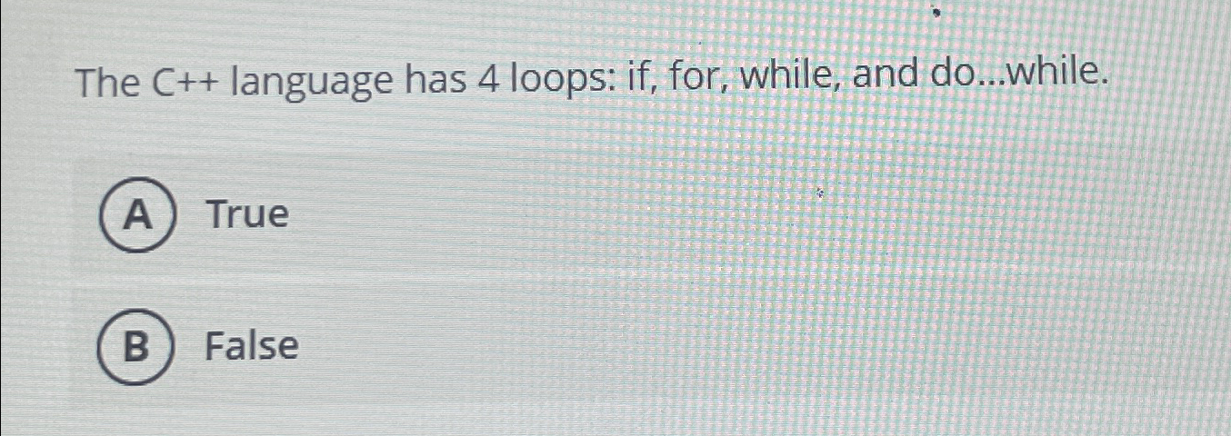 Solved The C++language has 4 ﻿loops: if, ﻿for, while, and | Chegg.com