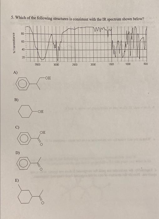 5. Which of the following structures is consistent with the IR spectrum shown below?
Mummy
80
60
40
20-
3000
2000
1500
500
% 