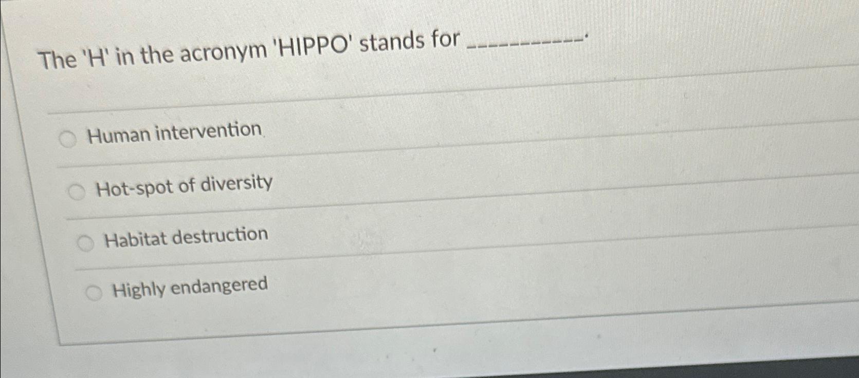 Solved The ' H ' ﻿in the acronym 'HIPPO' stands forHuman