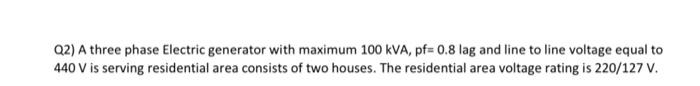Solved Q2) A three phase Electric generator with maximum 100 | Chegg.com