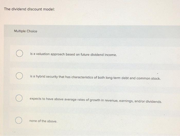 Solved The Dividend Discount Model Multiple Choice Is A Chegg
