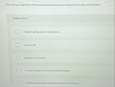 Solved The saving component of financial planning focuses on | Chegg.com