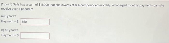 Solved (1 point) Sally has a sum of $18000 that she invests | Chegg.com
