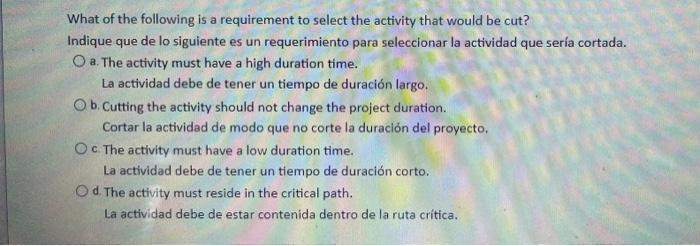 What of the following is a requirement to select the activity that would be cut? Indique que de lo siguiente es un requerimie