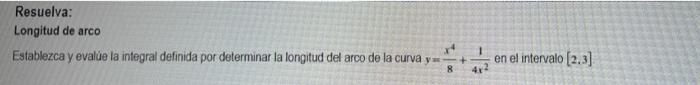 Resuelva: Longitud de arco Establezca y evalue la integral definida por determinar la longitud del arco de la curva y + 8 41