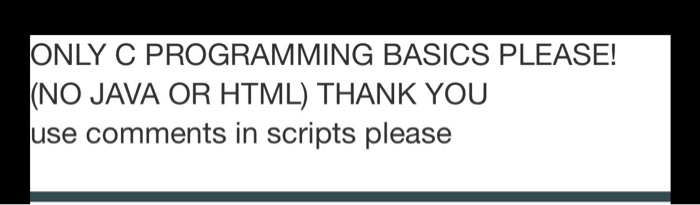 Solved ONLY C PROGRAMMING BASICS PLEASE! (NO JAVA OR HTML) | Chegg.com