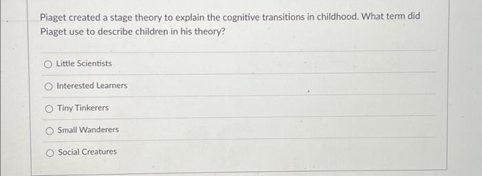 Solved Piaget created a stage theory to explain the Chegg