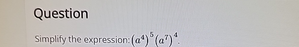 Solved Questionsimplify The Expression A4 5 A7 4 Chegg