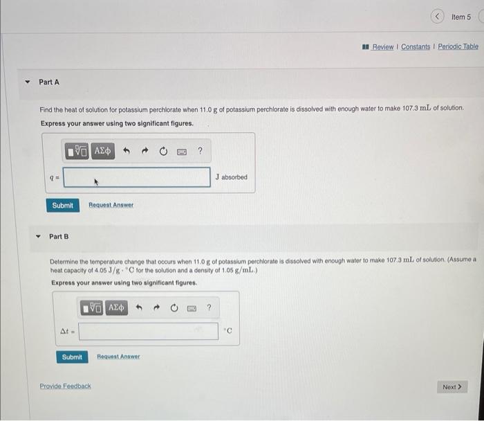 ltem 5
M Review I Constants I Periodic Table
Part A
Find the heat of solution for potassium perchlorate when \( 11.0 \mathrm{