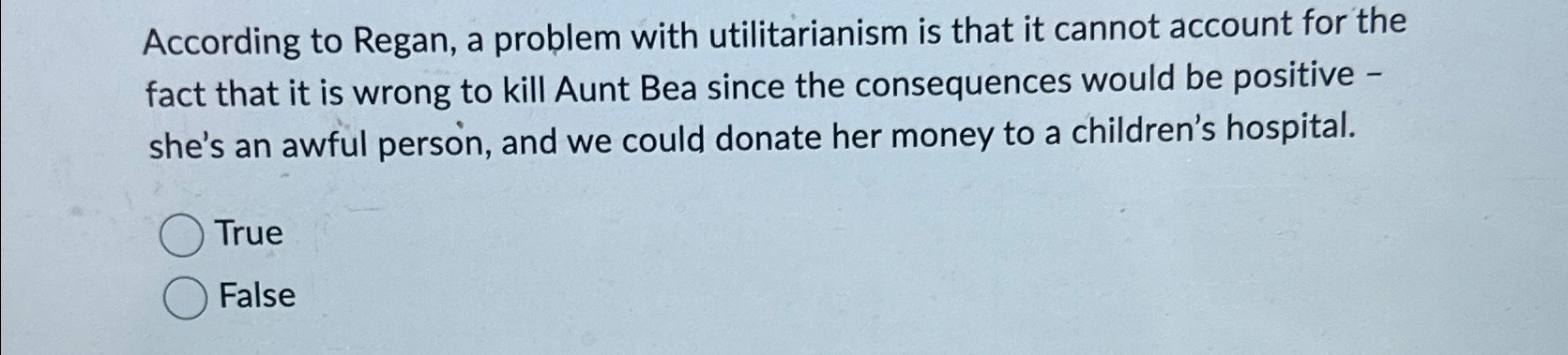 Solved According to Regan, a problem with utilitarianism is | Chegg.com