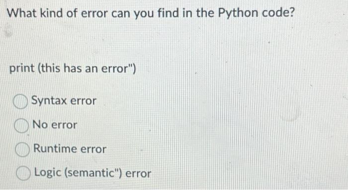 Solved What Kind Of Error Can You Find In The Python Code? | Chegg.com