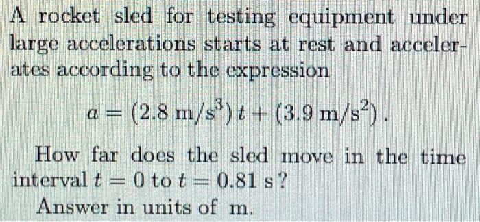 Solved A rocket sled for testing equipment under large Chegg