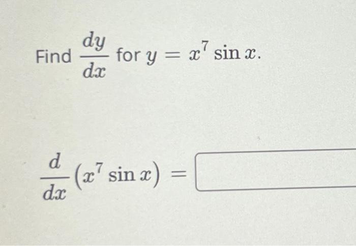 Find \( \frac{d y}{d x} \) for \( y=x^{7} \sin x \)