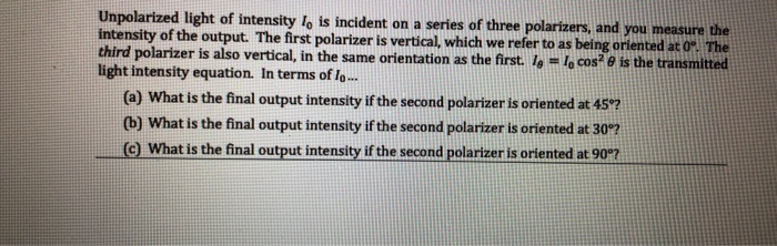 Solved Unpolarized light of intensity 1, is incident on a | Chegg.com