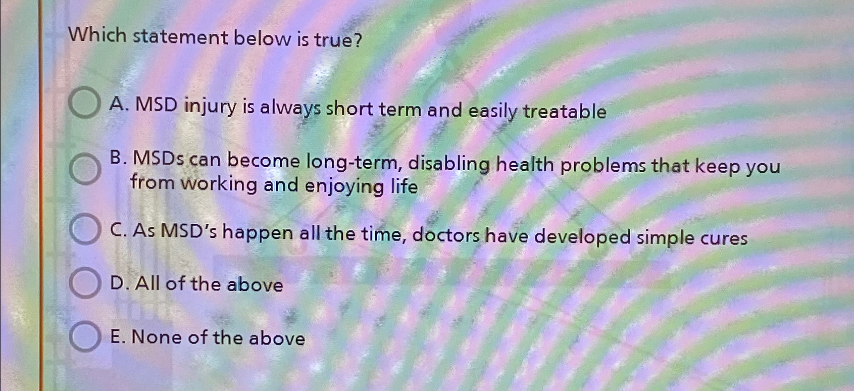 Solved Which statement below is true?A. ﻿MSD injury is | Chegg.com