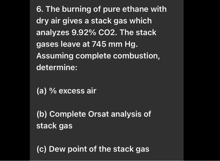 Solved 6. The burning of pure ethane with dry air gives a