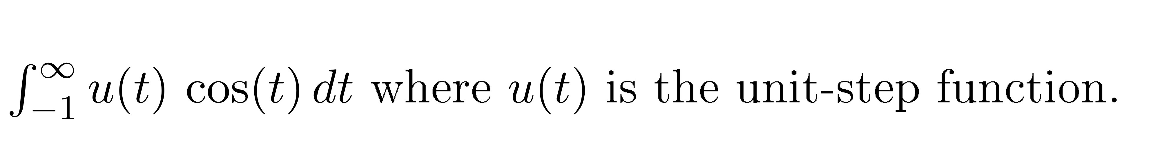 Solved ∫-1∞u(t)cos(t)dt ﻿where u(t) ﻿is the unit-step | Chegg.com