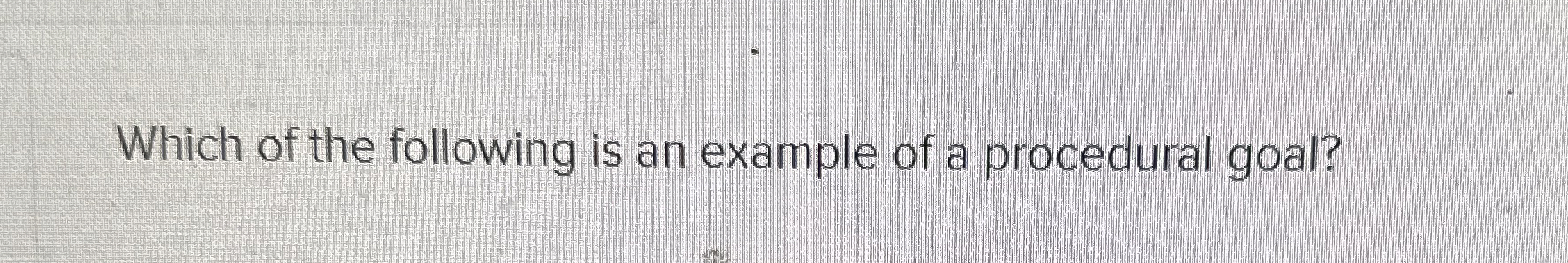 Solved Which of the following is an example of a procedural | Chegg.com