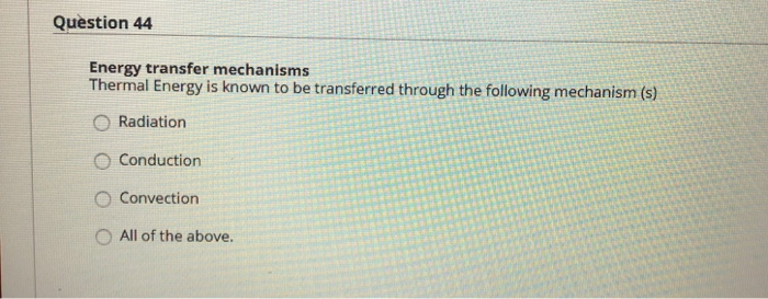 Solved Question 44 Energy transfer mechanisms Thermal Energy | Chegg.com