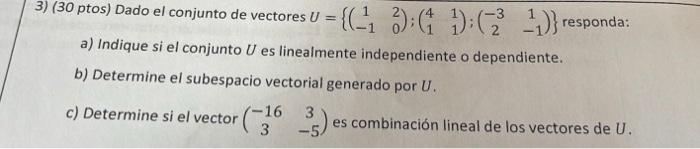 3) (30 ptos) Dado el conjunto de vectores \( U=\left\{\left(\begin{array}{cc}1 & 2 \\ -1 & 0\end{array}\right) ;\left(\begin{