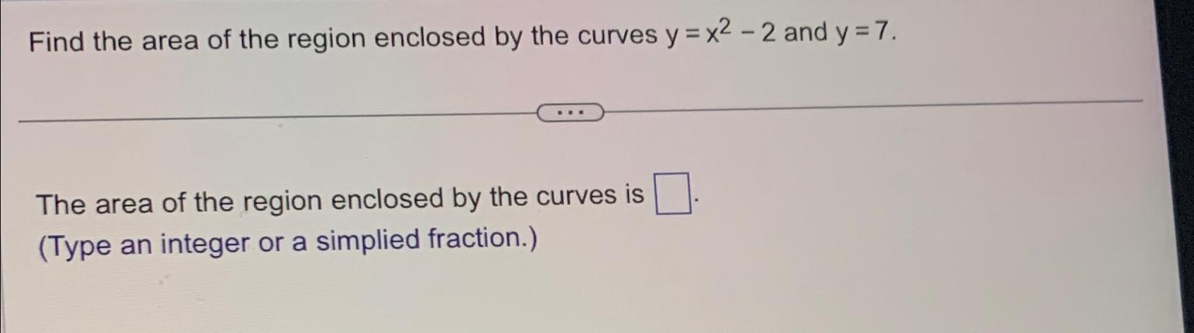 Solved Find the area of the region enclosed by the curves | Chegg.com