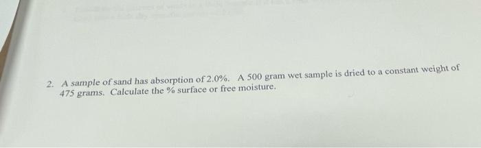 Solved 2. A Sample Of Sand Has Absorption Of 2.0%. A 500 