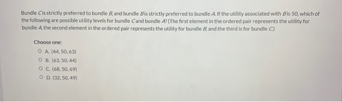 Solved Bundle Cis Strictly Preferred To Bundle B, And Bundle | Chegg.com