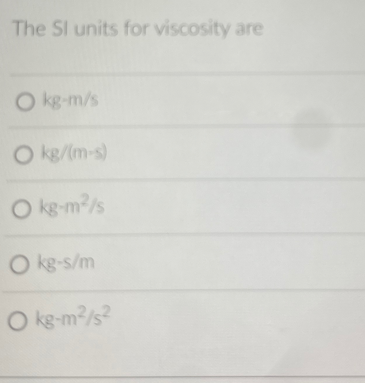 Solved The SI units for viscosity | Chegg.com