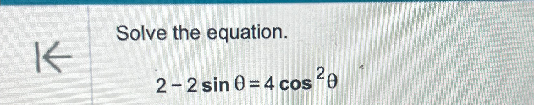 Solved Solve the equation.2-2sinθ=4cos2θ | Chegg.com