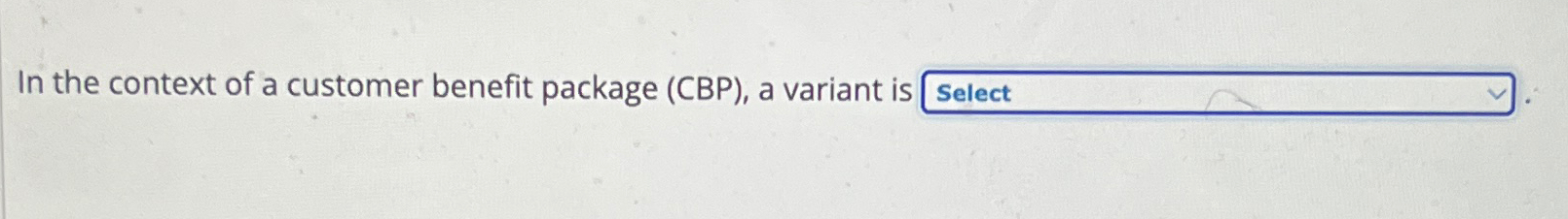 Solved In the context of a customer benefit package (CBP), | Chegg.com