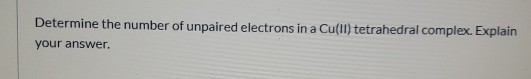 Solved Determine the number of unpaired electrons in a | Chegg.com