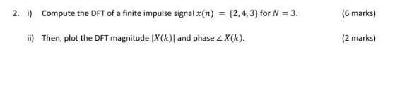 Solved 2. i) Compute the DFT of a finite impulse signal x(n) | Chegg.com