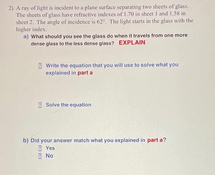 A ray of light is incident to a plane surface separating two sheets of glass. he sheets of glass have refractive indexes of \