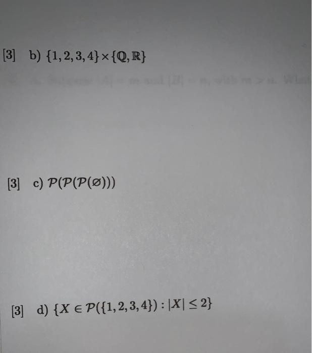 Solved [3] B) {1,2,3,4}~{Q,R} [3] C) P(P(P(Ø))) [3] D) {X € | Chegg.com