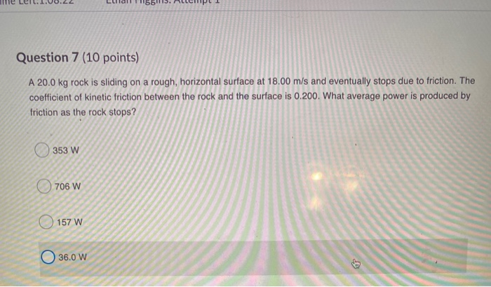 Solved Question 7 (10 points) A 20.0 kg rock is sliding on a | Chegg.com