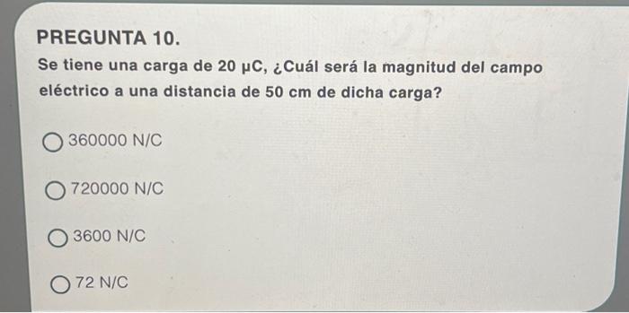 Se tiene una carga de \( 20 \mu \mathrm{C} \), ¿Cuál será la magnitud del campo eléctrico a una distancia de \( 50 \mathrm{~c