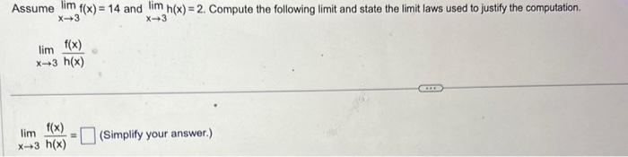 Solved Assume limx→3f(x)=14 and limx→3h(x)=2. Compute the | Chegg.com