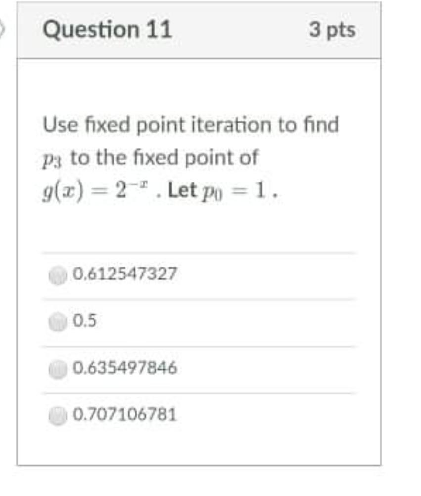 Solved > Question 11 3 pts Use fixed point iteration to find | Chegg.com