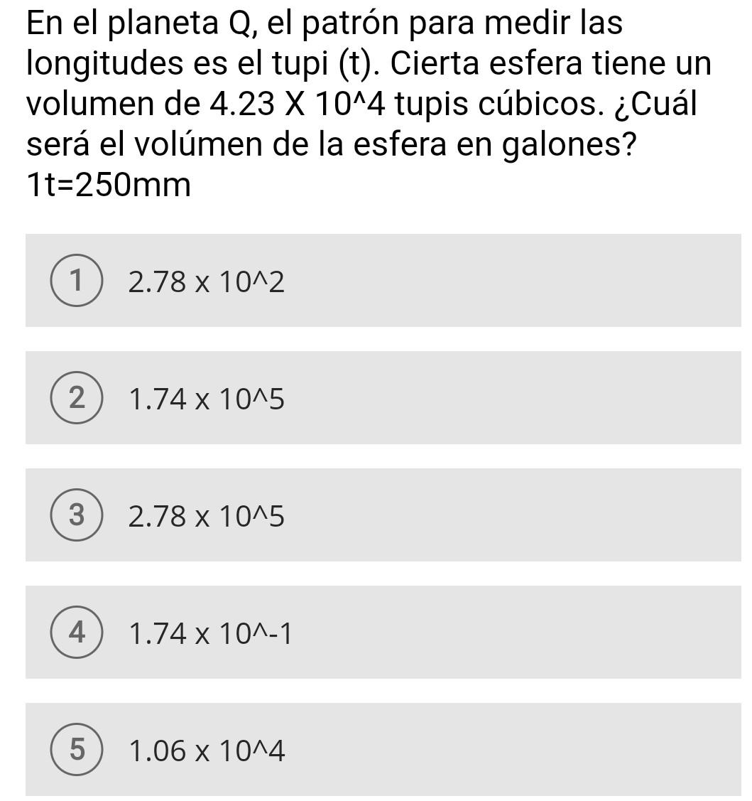 En el planeta Q, el patrón para medir las longitudes es el tupi ( \( \mathrm{t} \) ). Cierta esfera tiene un volumen de \( 4.