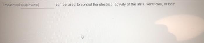 Implanted pacemaker can be used to control the electrical activity of the atria, ventricles, or both