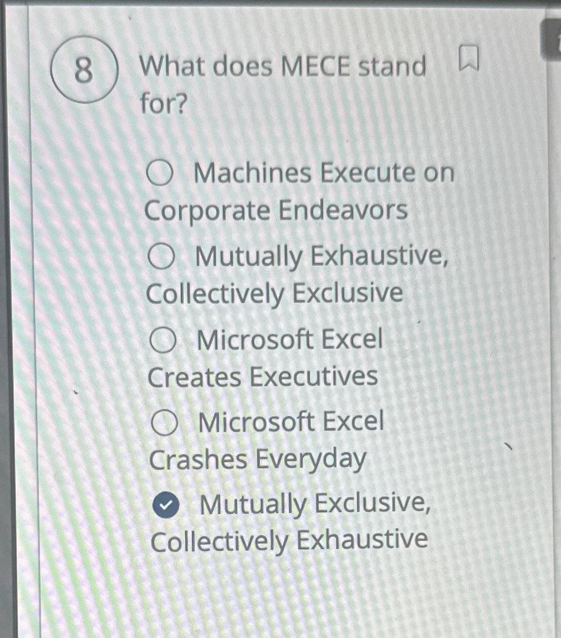 Solved 8 ﻿What does MECE standfor?Machines Execute