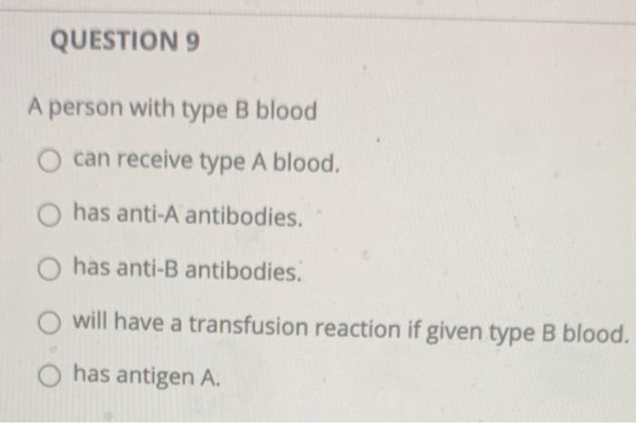 Solved QUESTION 9 A person with type B blood can receive | Chegg.com