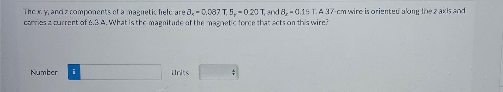 Solved The x,y, and z components of a magnetic field are | Chegg.com