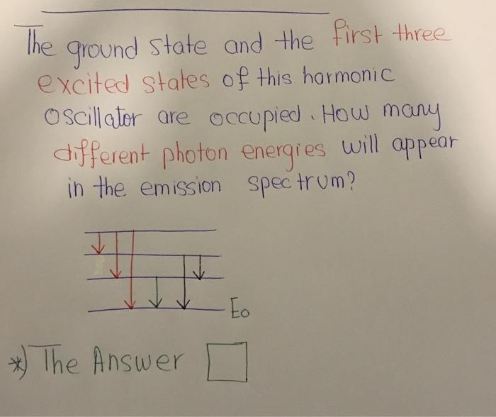 Solved The ground state and the first three excited states | Chegg.com
