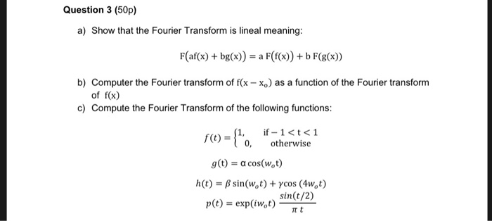 Solved Question 3 50p A Show That The Fourier Transfor Chegg Com