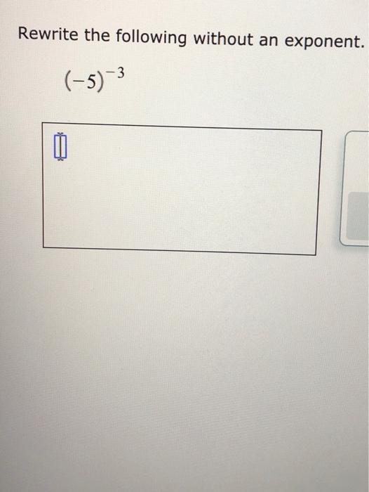 Solved Rewrite the following without an exponent. -1 :) 4 M | Chegg.com