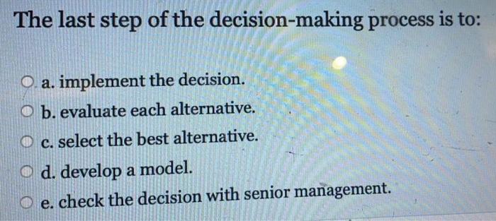 Solved The last step of the decision-making process is to: | Chegg.com
