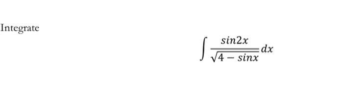 Solved Integrate sin2x |4 – sinx :dx | Chegg.com