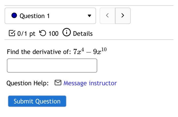 Solved Find the derivative of: 7x4−9x10 Question Help: | Chegg.com